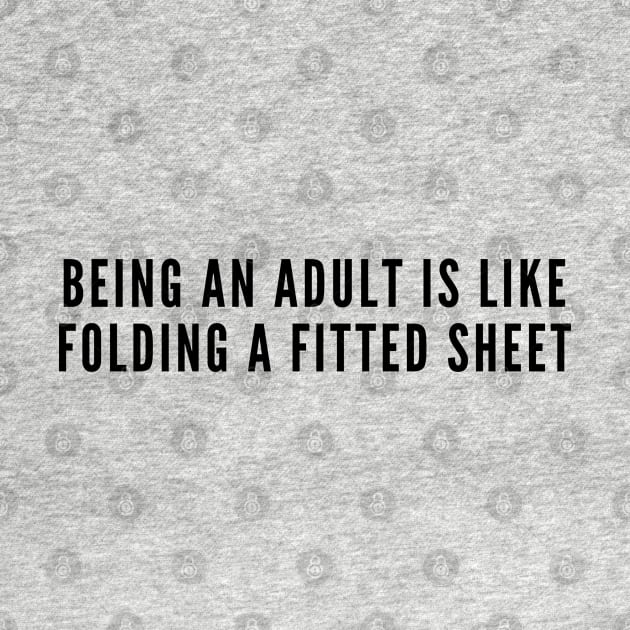 Funny - Being An Adult Sucks - Funny Quotes Slogan Statement Joke by sillyslogans